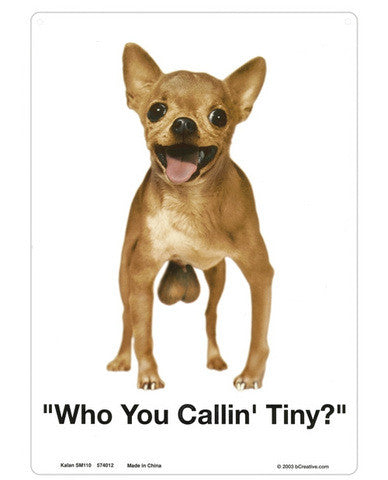 Who you callin tiny? tin sign