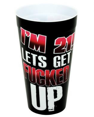 I&#039;m 21 let&#039;s get f*cked up drinking cup