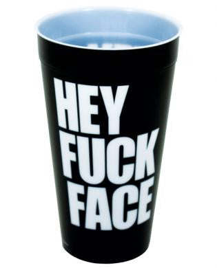 Hey f*ck face drinking cup