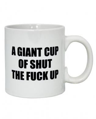 Attitude mug a giant cup of shut the f*ck up - 22 oz
