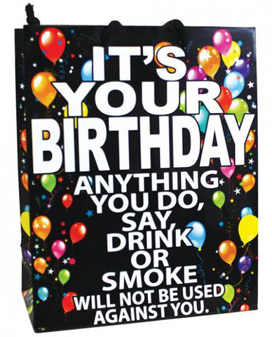 It&#039;s Your Birthday Anything You Do&amp;#44; Say&amp;#44; Drink Or Smoke Gift Bag