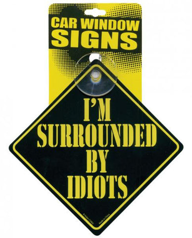 I&#039;m Surrounded By Idiots Car Window Sign
