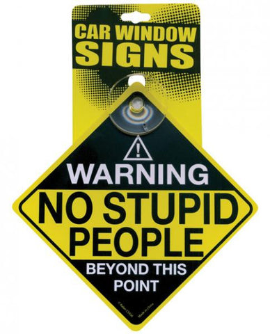 Warning No Stupid People Car Window Sign