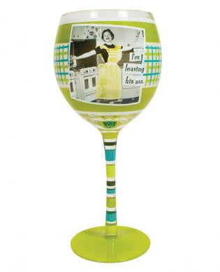 Aprons and attitude i&#039;m leaving his ass wine glass